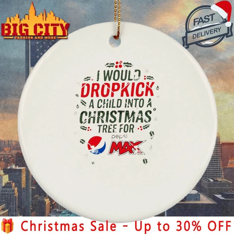 I Would Dropkick A Child Into A Christmas Tree For Pepsi Max shirt