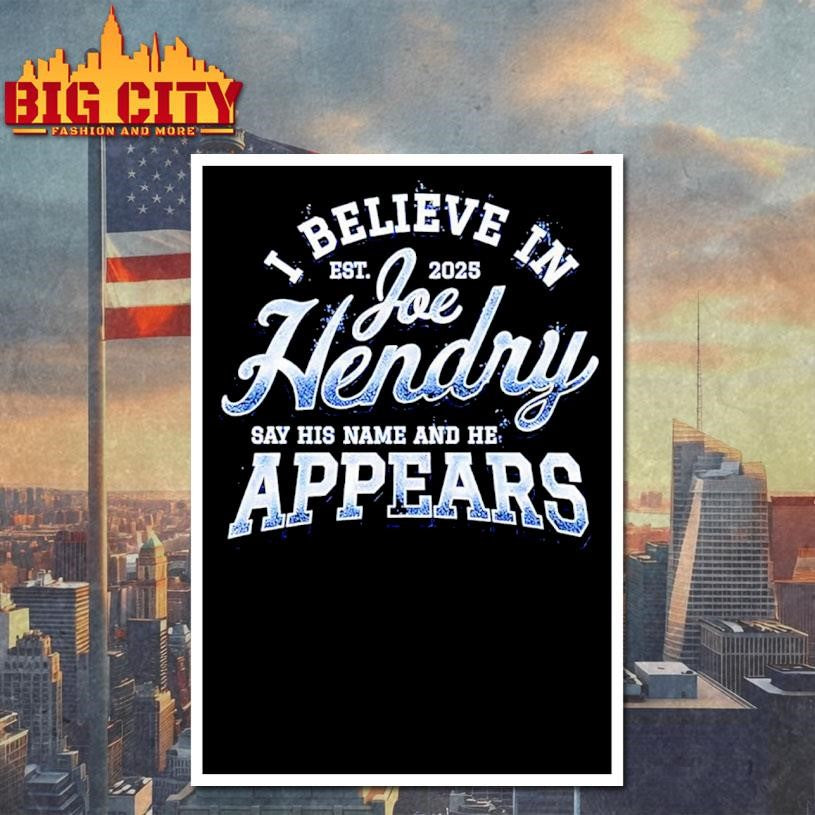 I believe in Joe Hendry say his name and he appears Est 2025 shirt