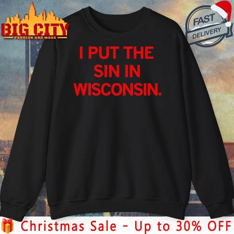 I put the Sin In Wisconsin shirt