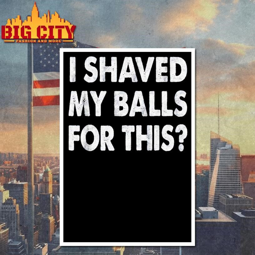 I shave my balls for this shirt
