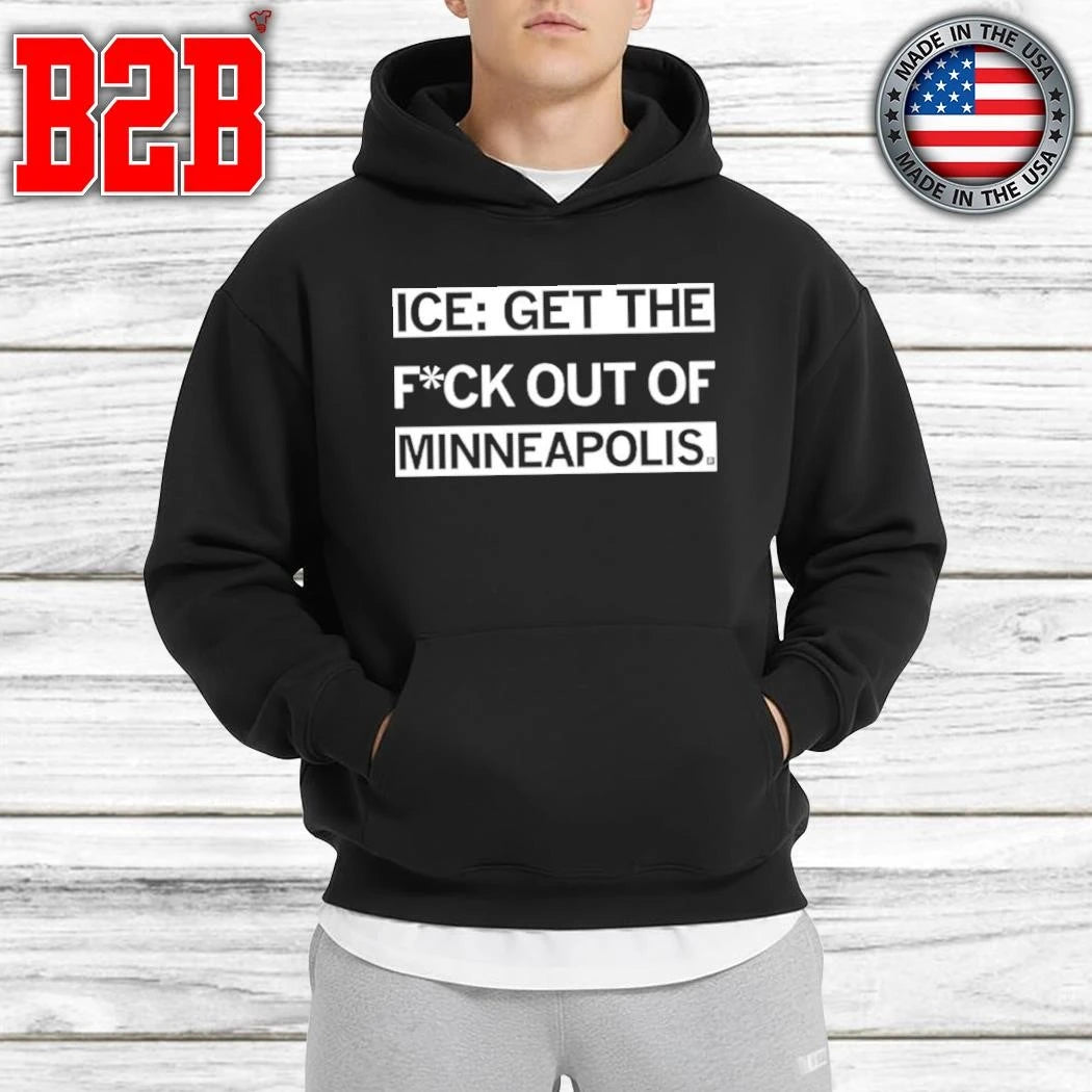 ICE Get The Fuck Out of Minneapolis Shirt