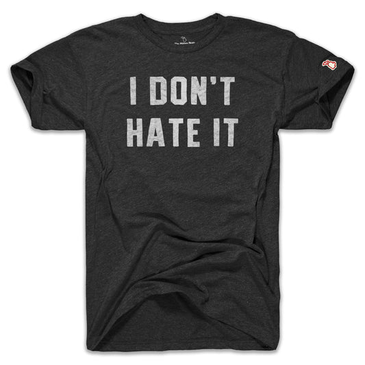 I DON'T HATE IT (UNISEX)