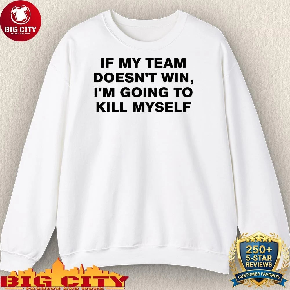 Icyvert if my team doesn’t win I’m going to kill myself shirt