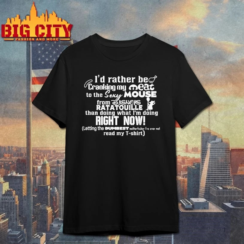 I’d Rather Be Cranking My Meat To The Sexy Mouse From Ratatouille shirt