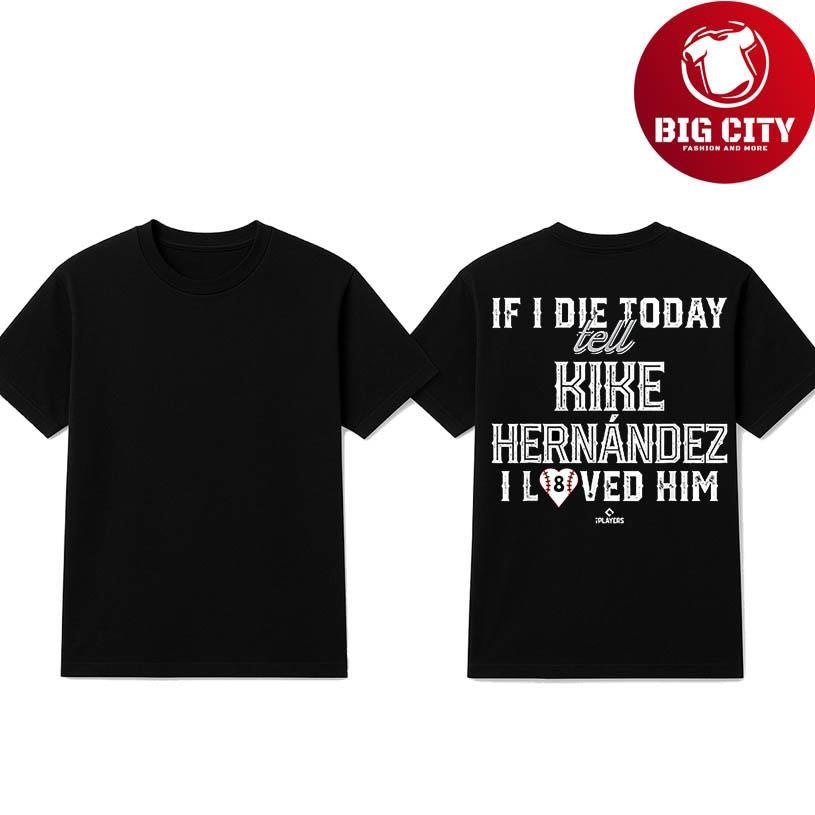 If I Die Today Tell Kike Hernandez I Loved Him 2025 Shirt
