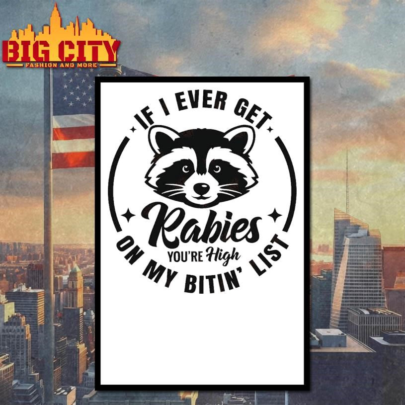 If I Ever Get Rabies You’re High On My Bitin List Shirt