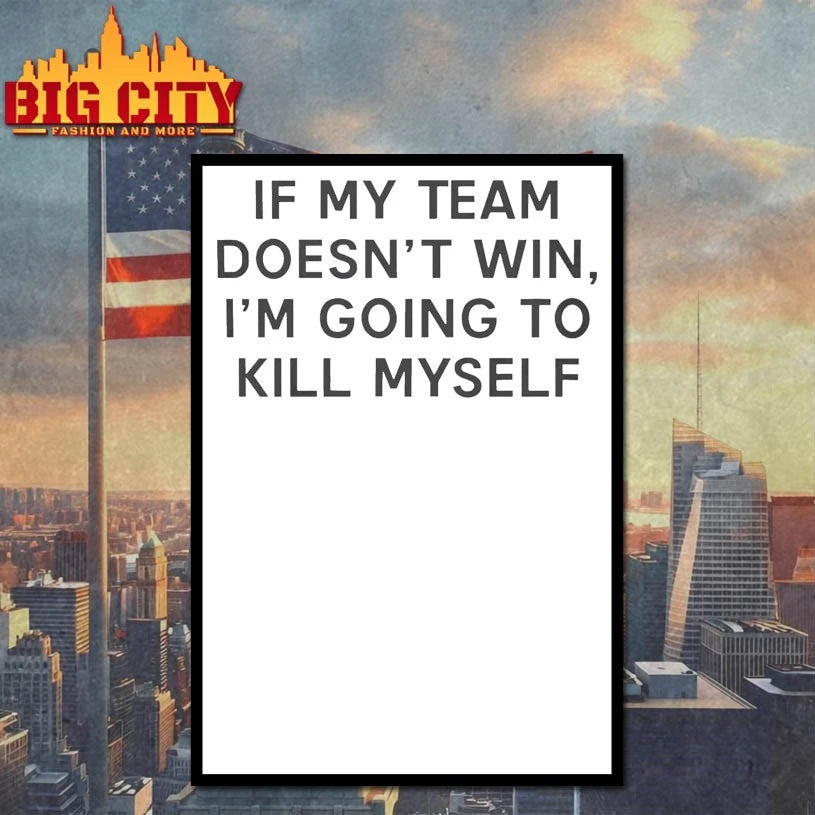 If My Team Doesn’t Win I’m Going To Kill Myself Shirt