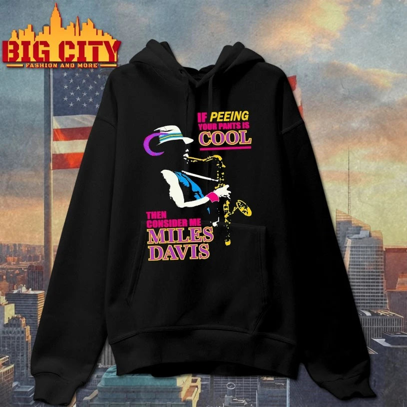 If Peeing Your Pants Is Cool Then Consider Me Miles Davis shirt