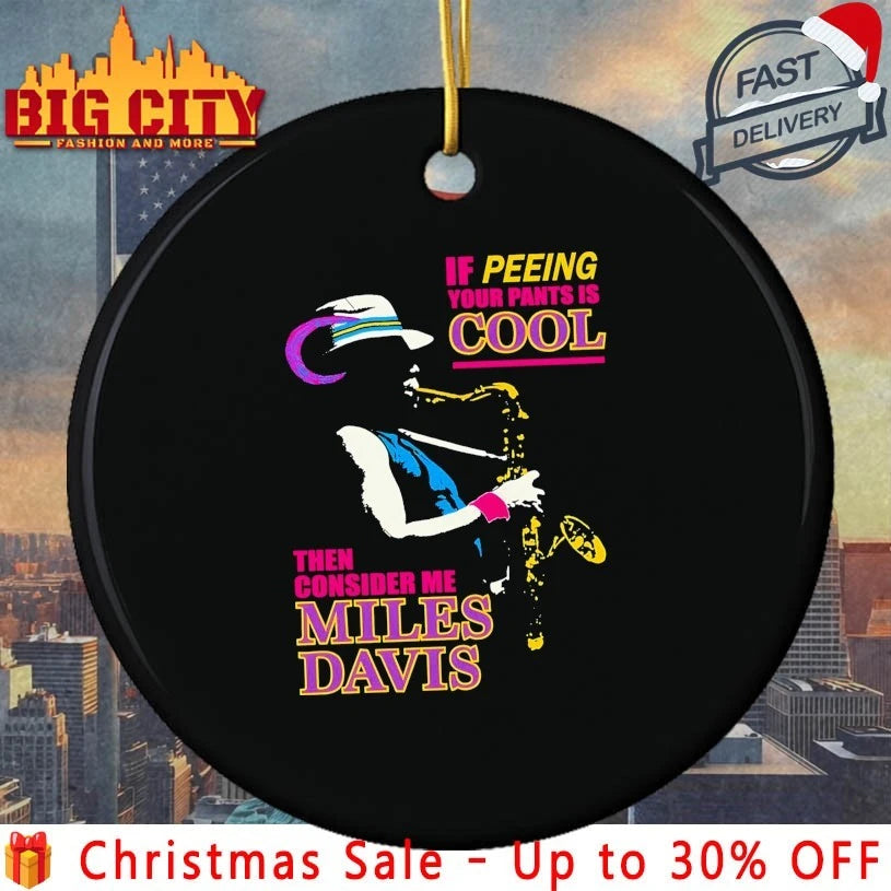 If Peeing Your Pants Is Cool Then Consider Me Miles Davis shirt