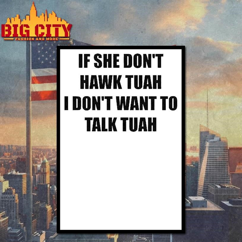 If She Don’t Hawk Tuah I Don’t Want To Talk Tuah Shirt