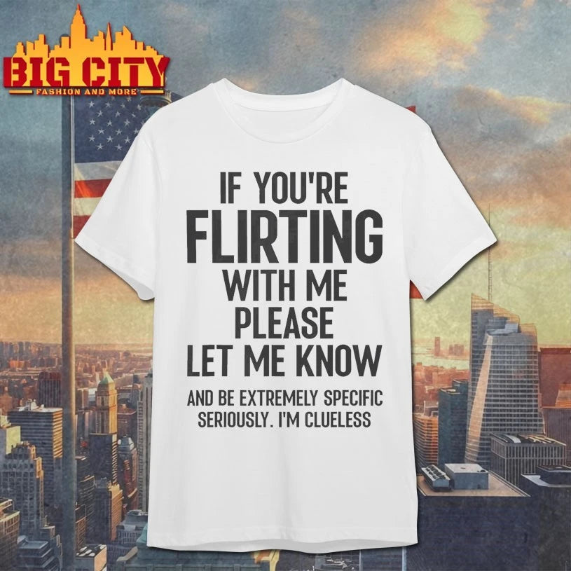 If You Are Flirting With Me Please Let Know Shirt