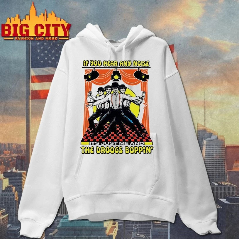 If You Hear Any Noise It’s Just Me And The Droogs Boppin shirt