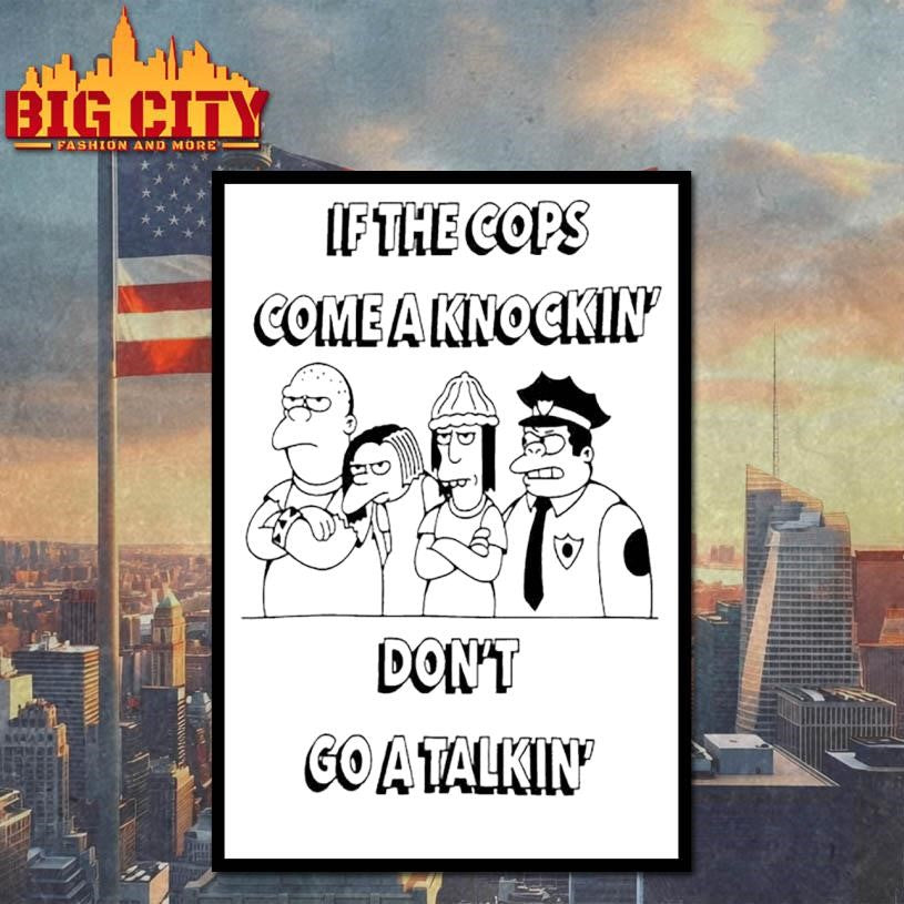 If the cops come a knockin’ don’t go a talkin series The Simpsons shirt