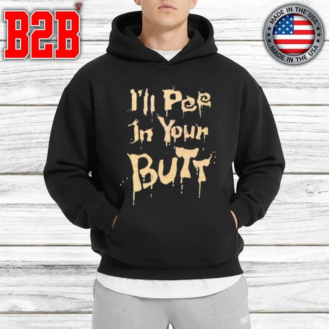 I’ll Pee In Your Butt Shirt