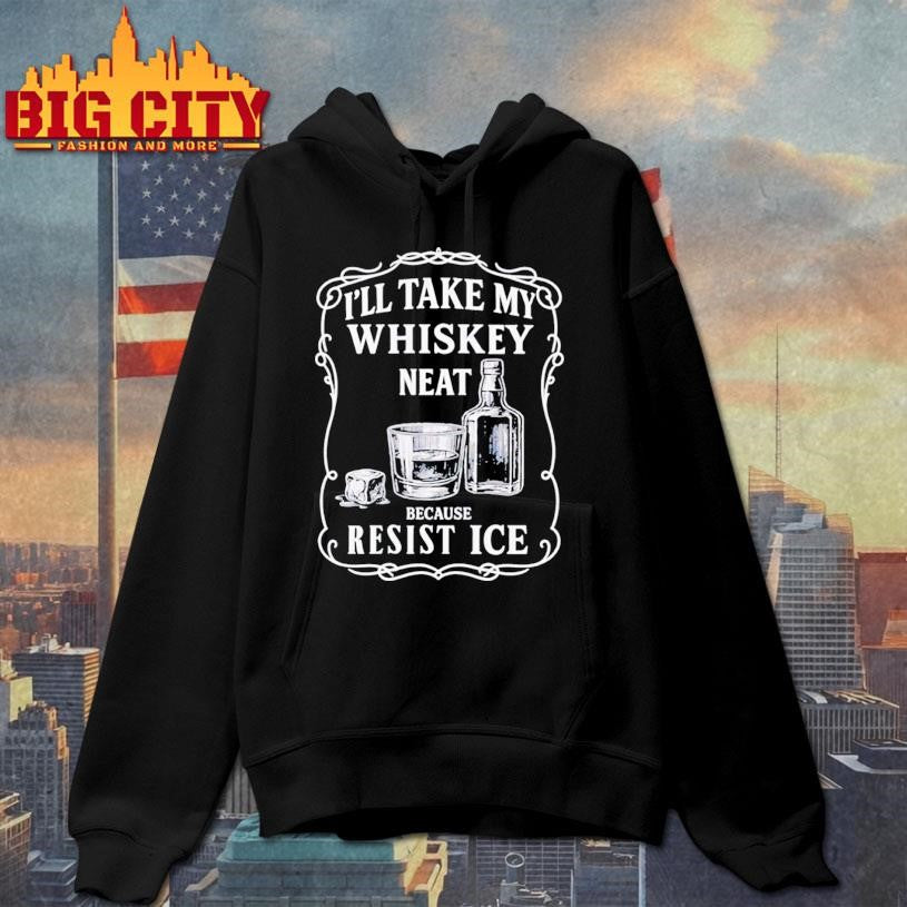I’ll Take My Whisky Neat Fuck ICE shirt