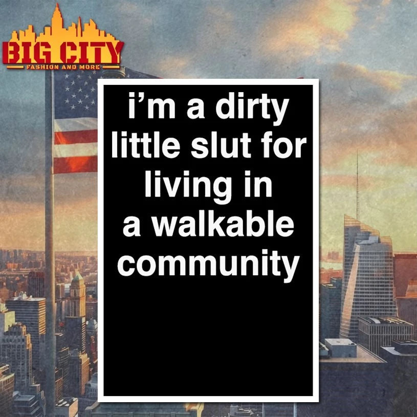 I’m A Dirty Little Slut For Living In A Walkable Community shirts