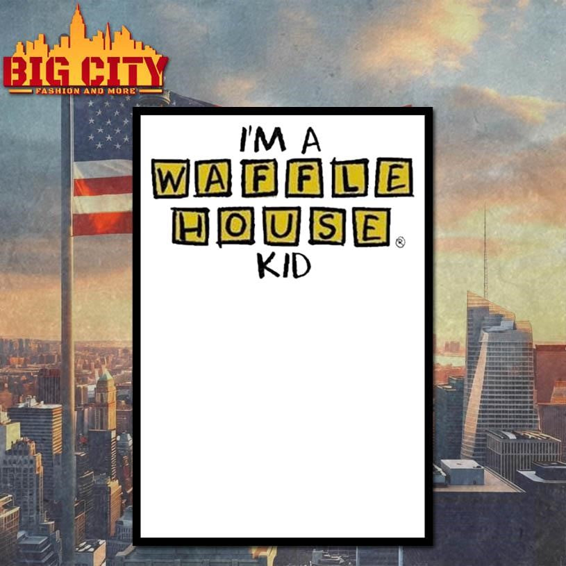 I’m A Waffle House Kid Shirt