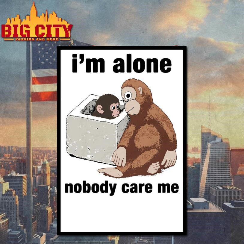 I’m Alone Nobody Care Me Shirt