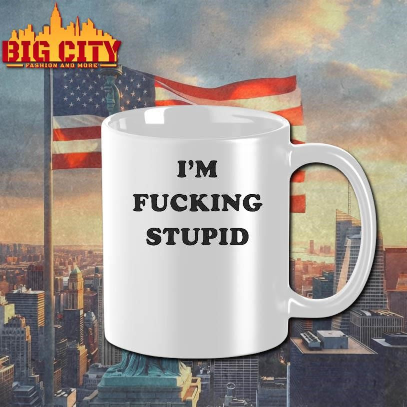 I’m Fucking Stupid Shirt