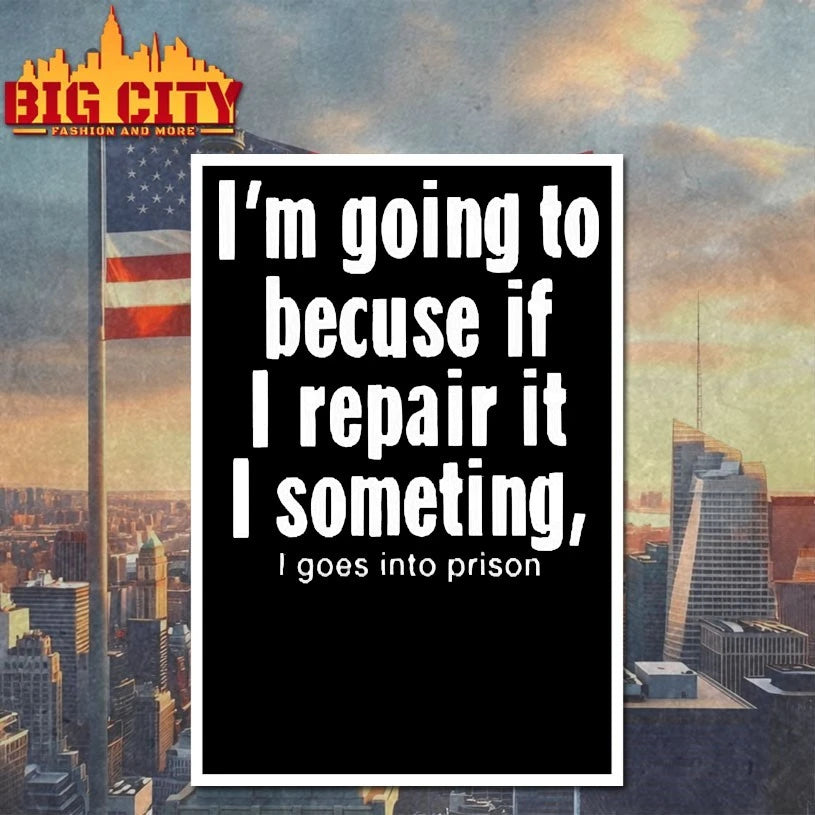 I’m Going To Because If I Repair It I Something I Goes Into Prison shirts