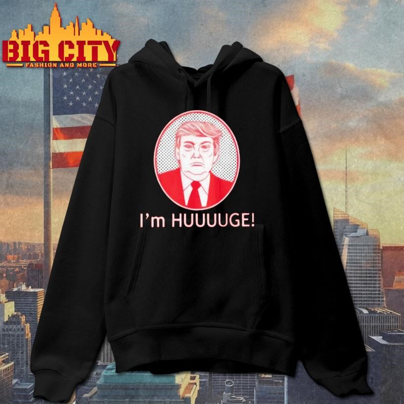 I’m Huge Trump Shirt