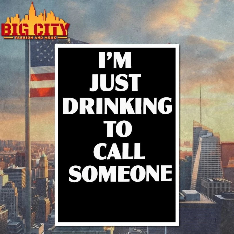 I’m Just Drinking To Call Someone Shirt
