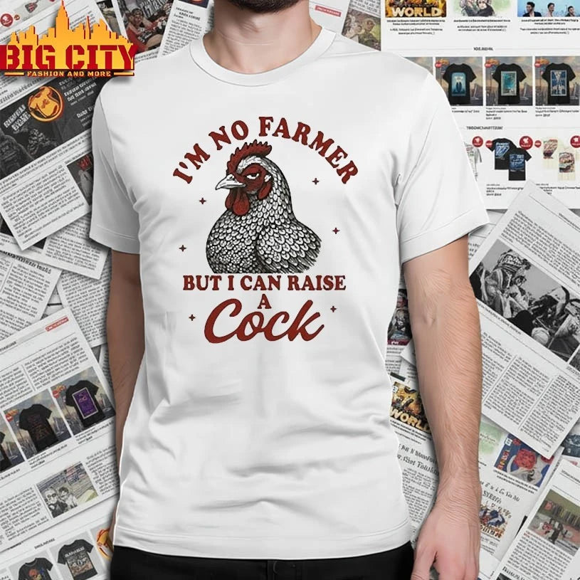 I’m No Farmer But I Can Raise A Cock shirt
