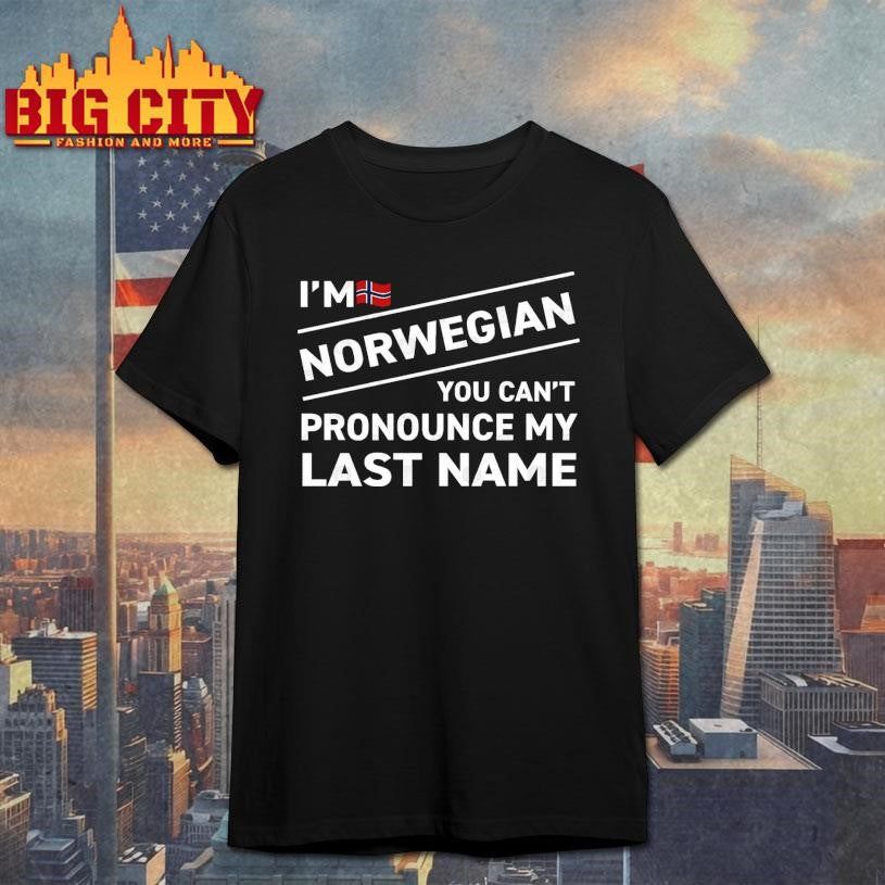 I’m Norwegian You Can’t Pronounce My Last Name Shirt