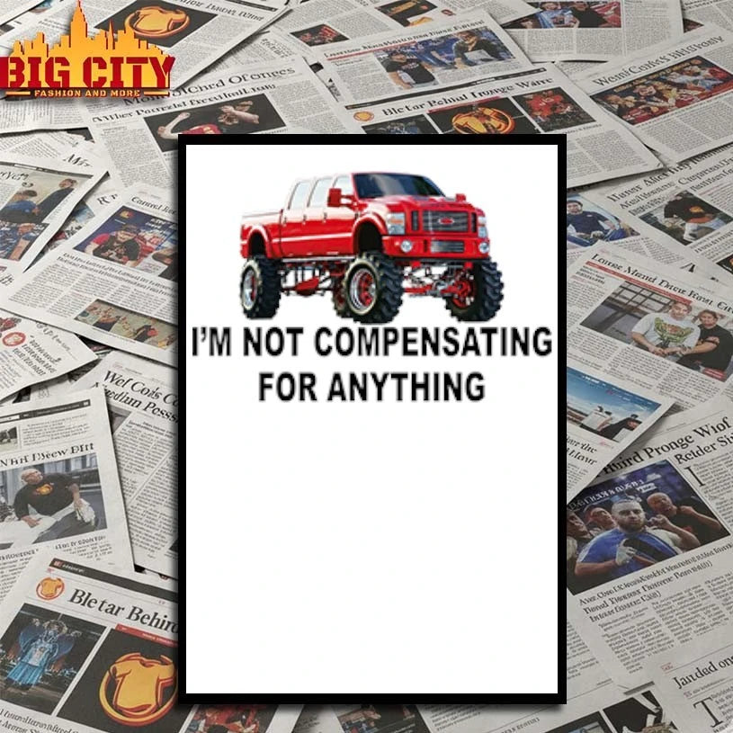 I’m Not Compensating For Anything shirt