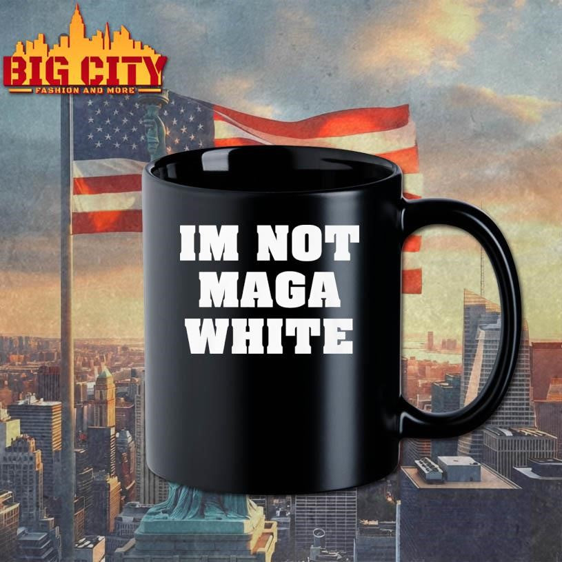 I’m Not Maga White Shirt