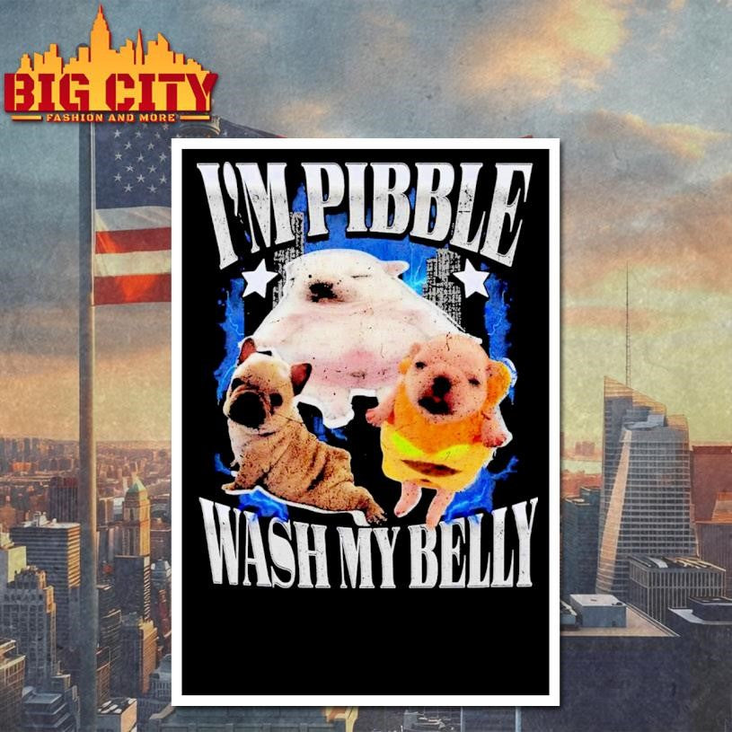 I’m Pibble Wash Me Belly 2025 Shirt