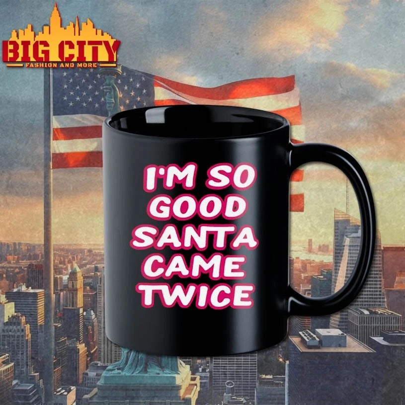 I’m So Good Santa Came Twice shirt