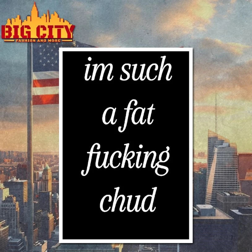 I’m Such A Fat Fucking Chud Shirt
