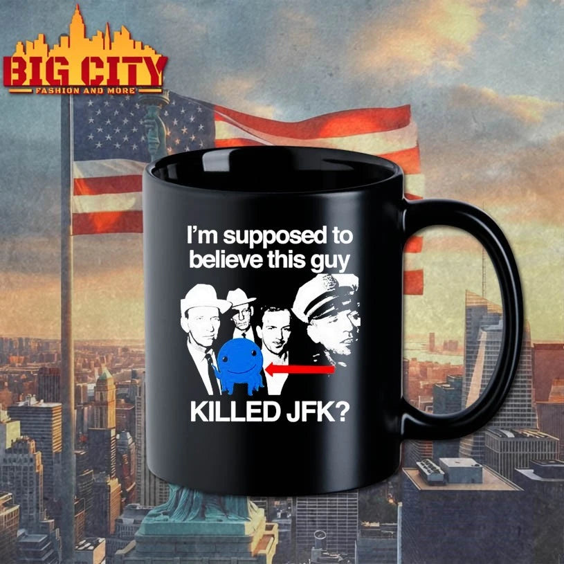 I’m Supposed To Believe This Guy Killed Jfk Shirts