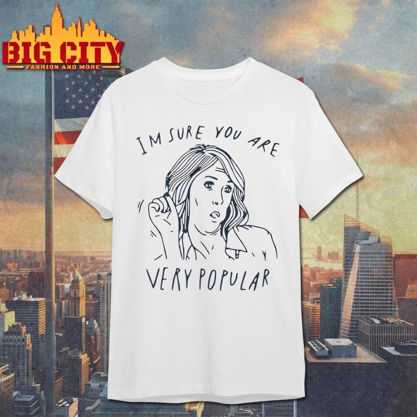 I’m Sure You Are Very Popular Shirt