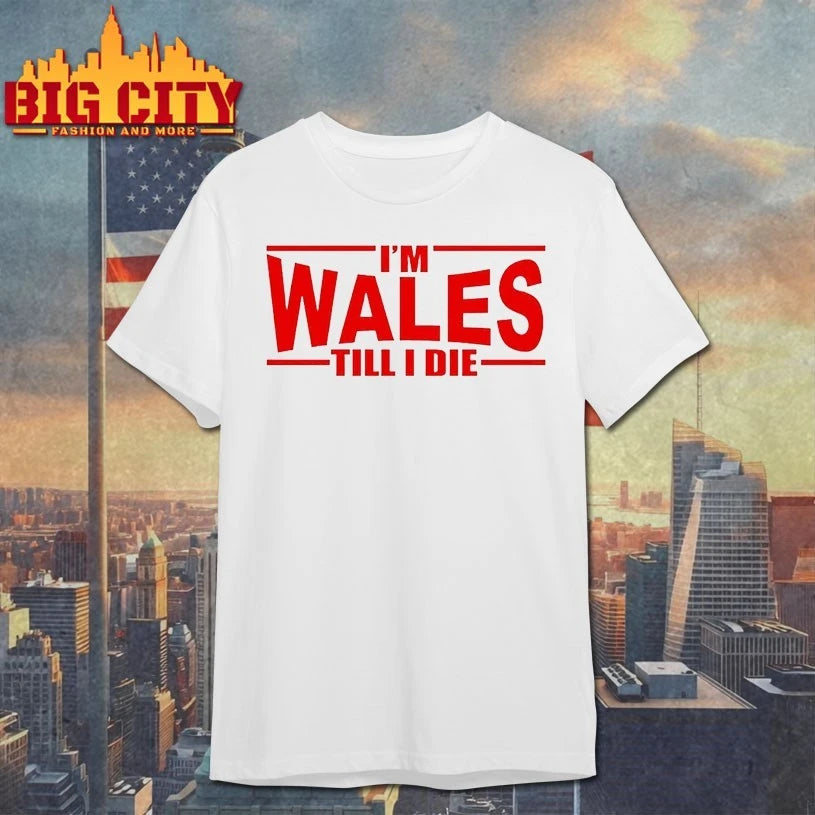 Im Wales Till I Die Shirt