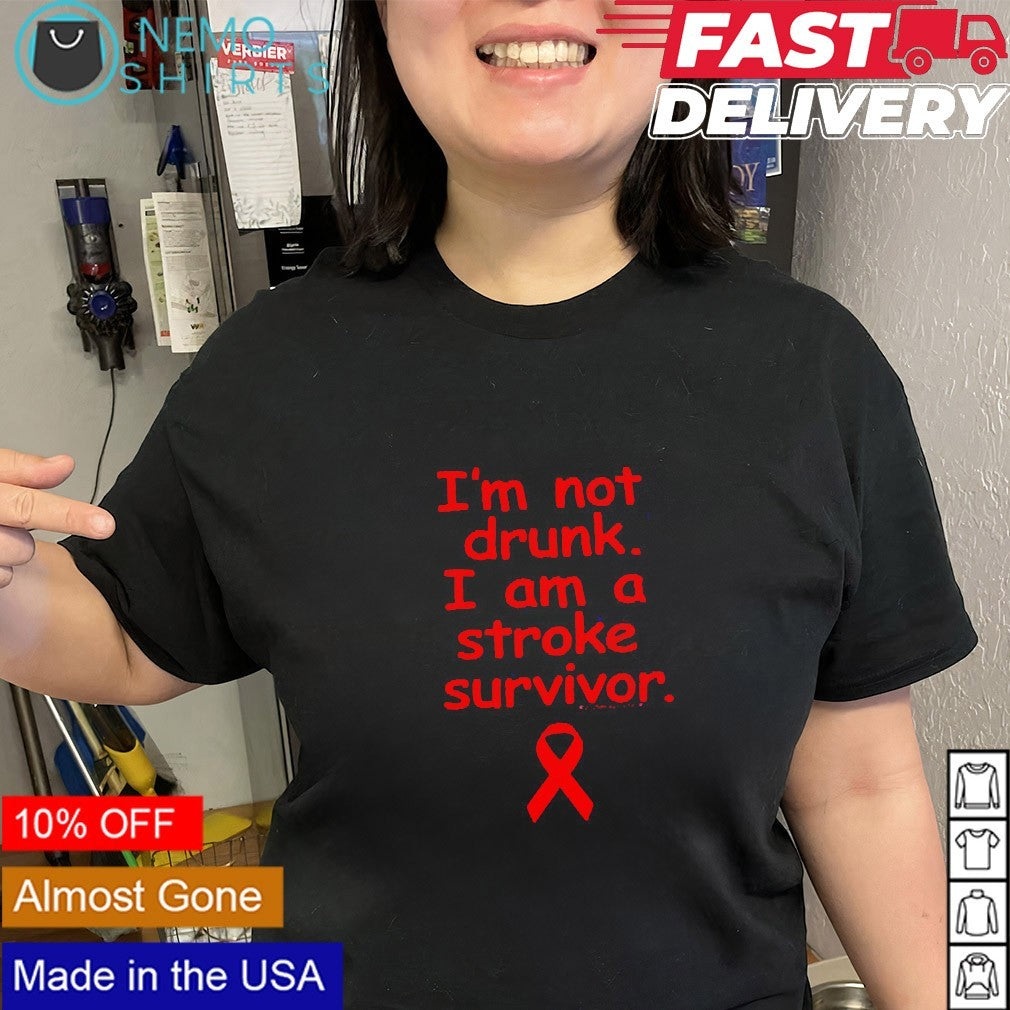I’m not drunk I am a stroke survivors shirt