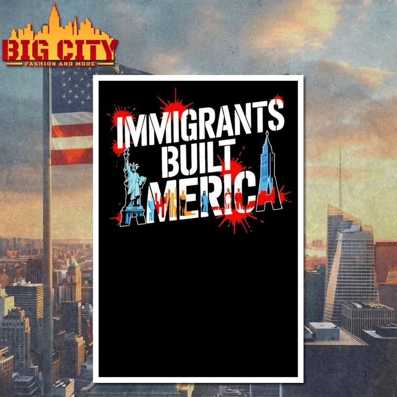 Immigrants Built America shirt