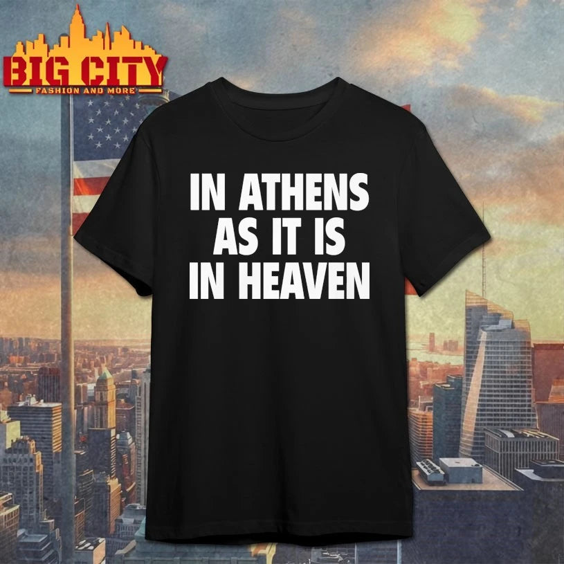 In Athens As It Is In Heaven shirt