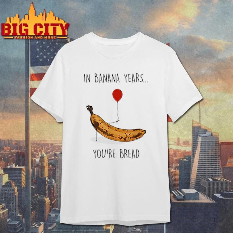 In Banana Years You’re Bread Funny Banana Lover shirt