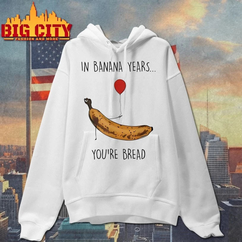 In Banana Years You’re Bread shirt