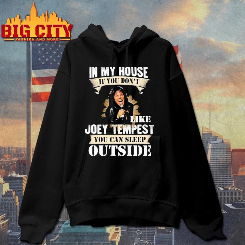 In My House If You Don’t Like Joey Tempest You Can Sleep Outside Shirt