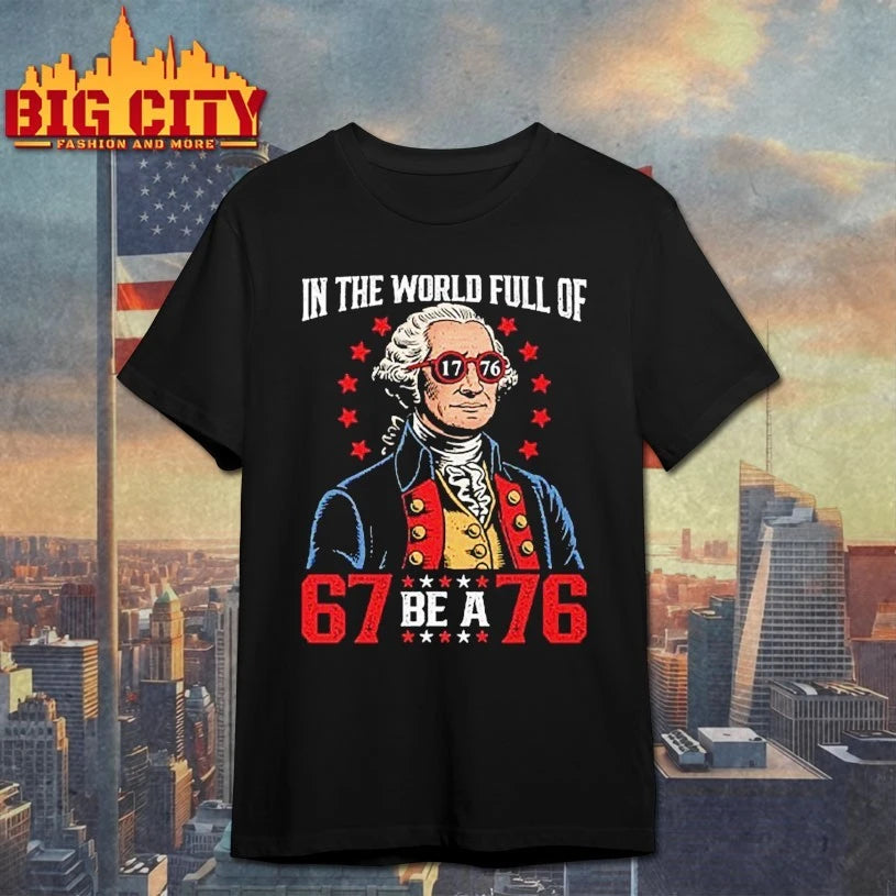 In The World Full Of 67 Be A 76 George Washington 67 Meme shirt