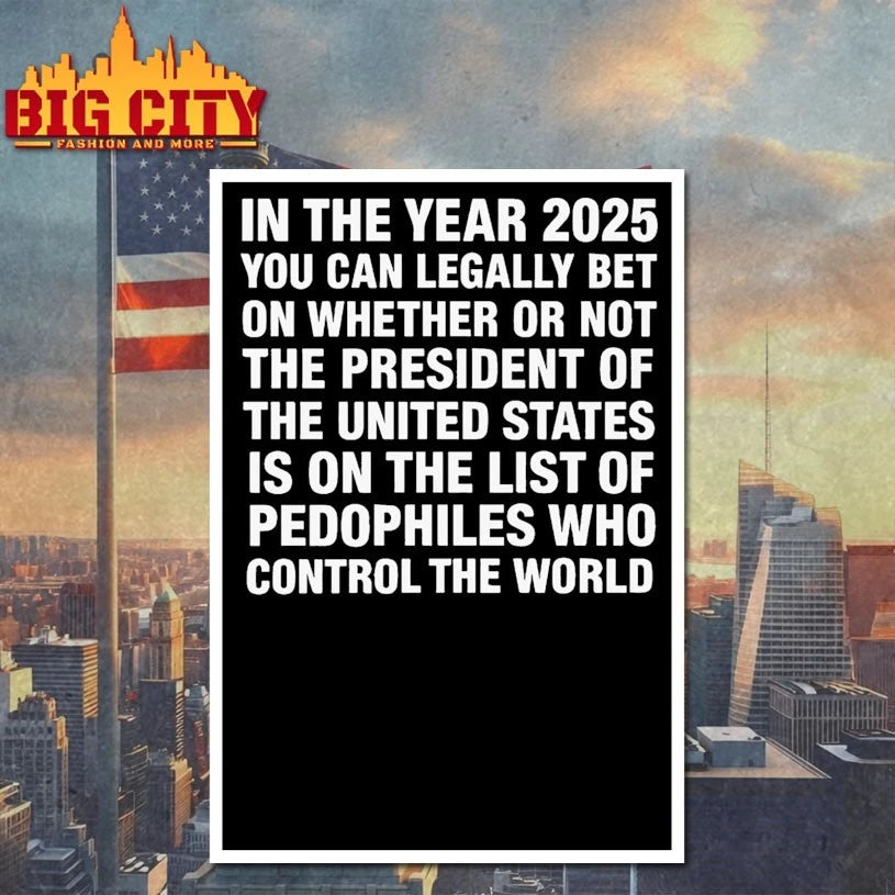 In The Year 2026 You Can Legally Bet Money On Whether Or Not The President Of The United States Is On The List Of Pedophiles Who Control The World shirt