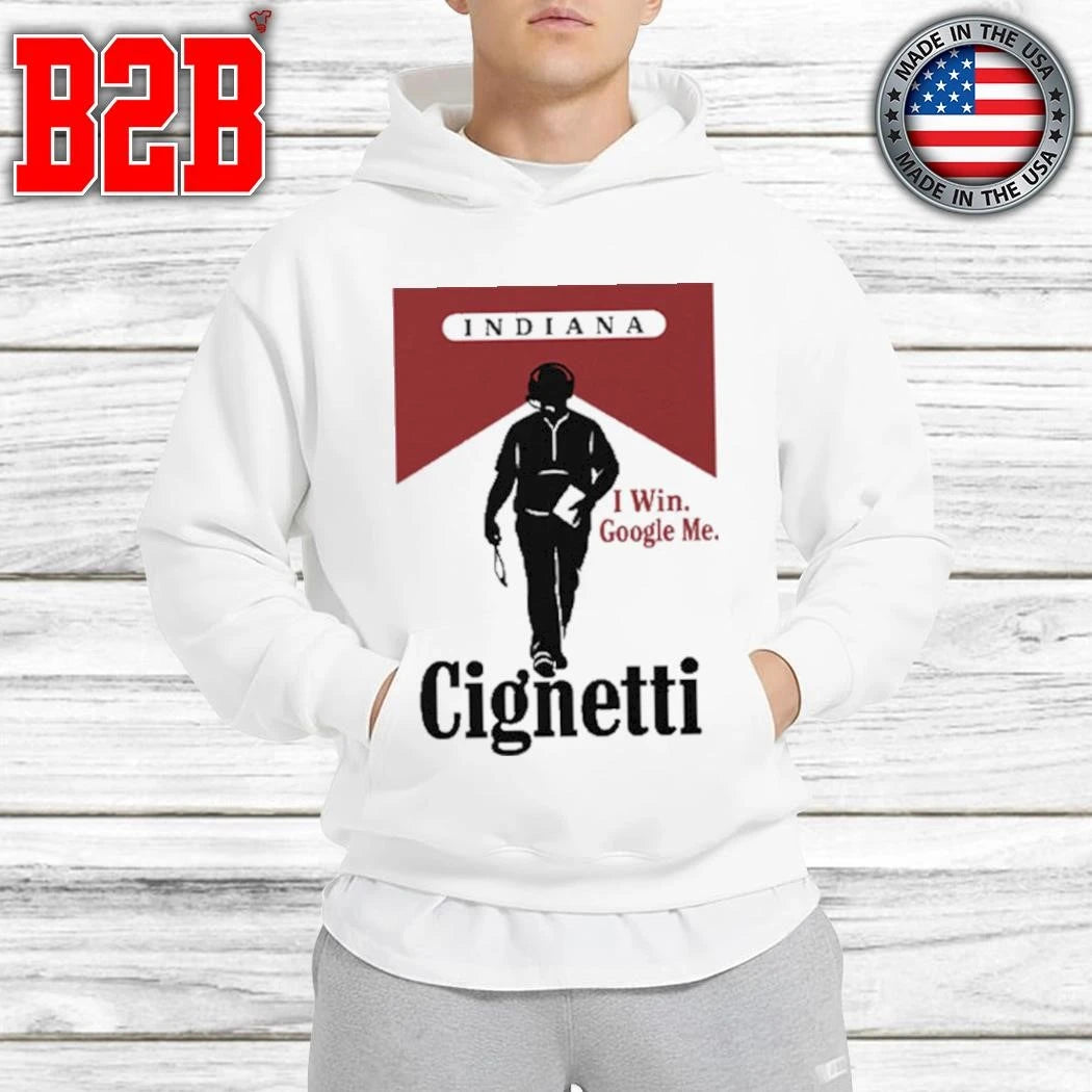 Indiana Cignetti I Win Google Me Funny Cigarette Shirt