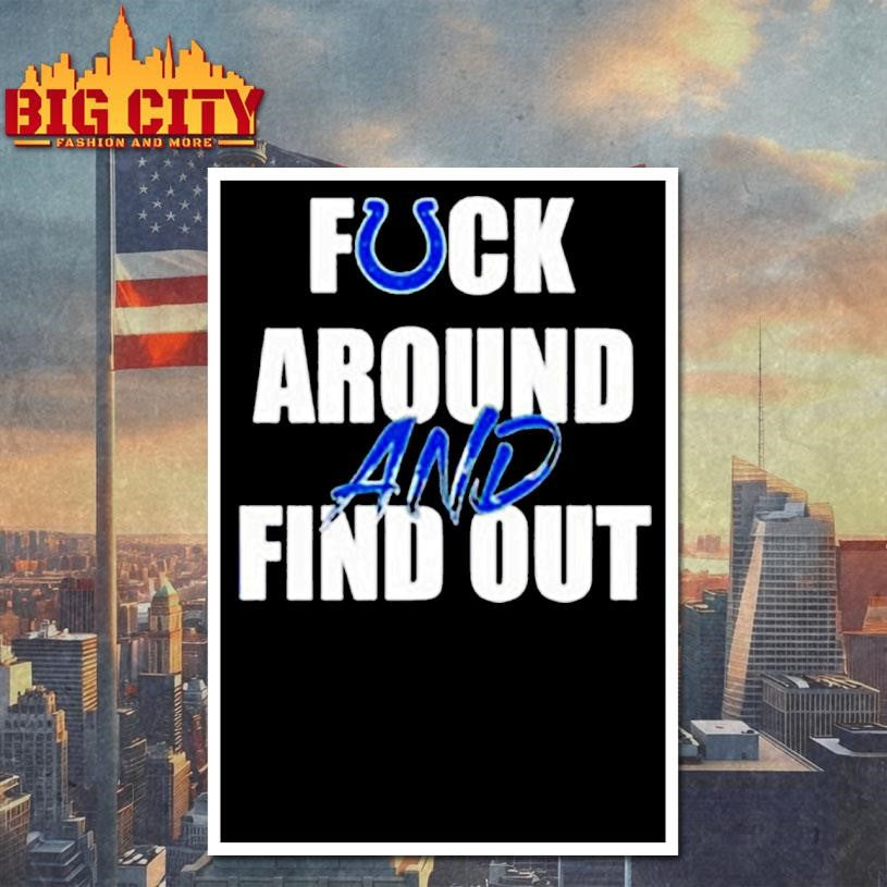 Indianapolis Colts Fuck Around And Find Out shirt