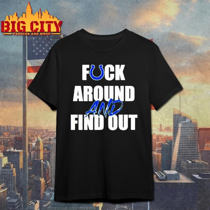 Indianapolis Colts Fuck Around And Find Out shirt