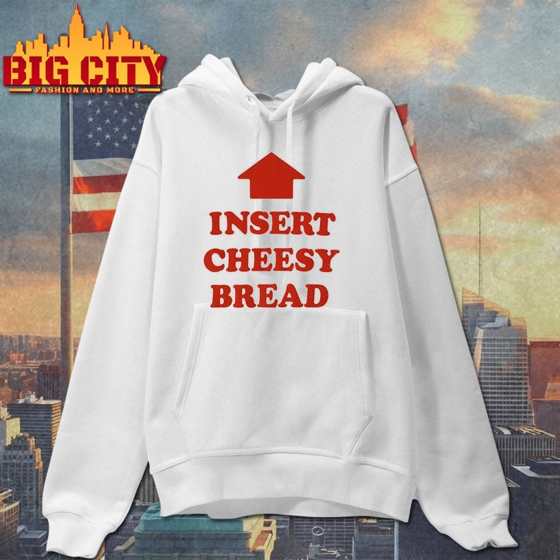 Insert Cheesy Bread Shirts