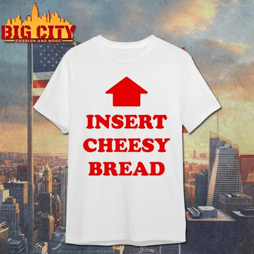 Insert Cheesy Bread text shirt