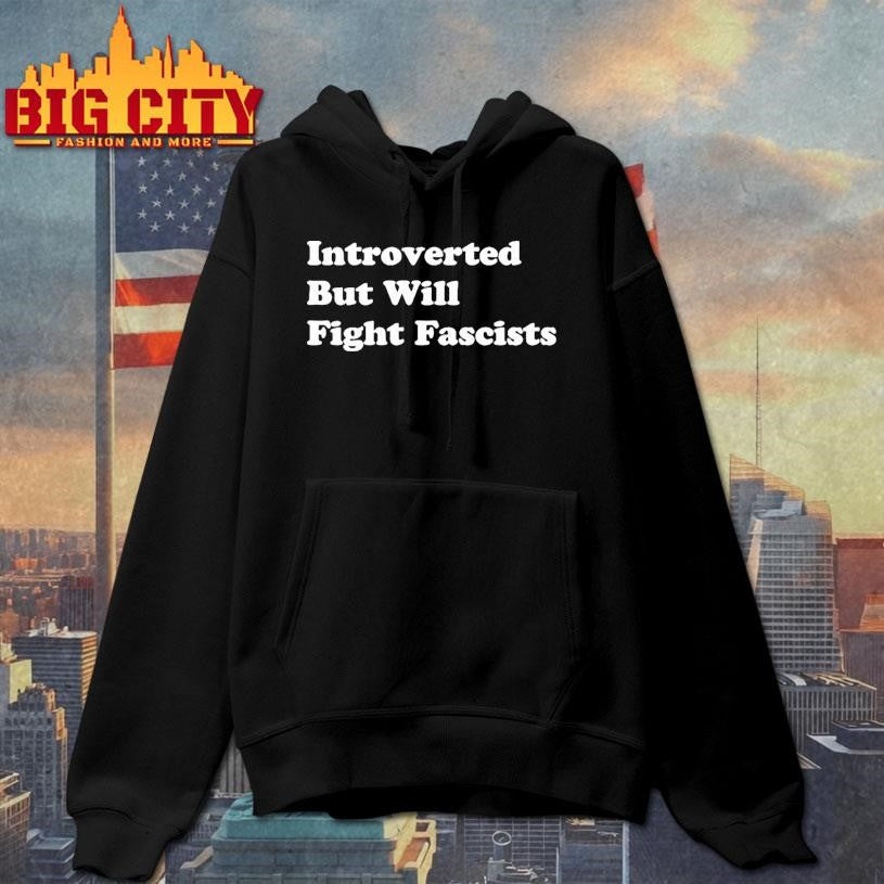 Introverted But Will Fight Fascists Shirt